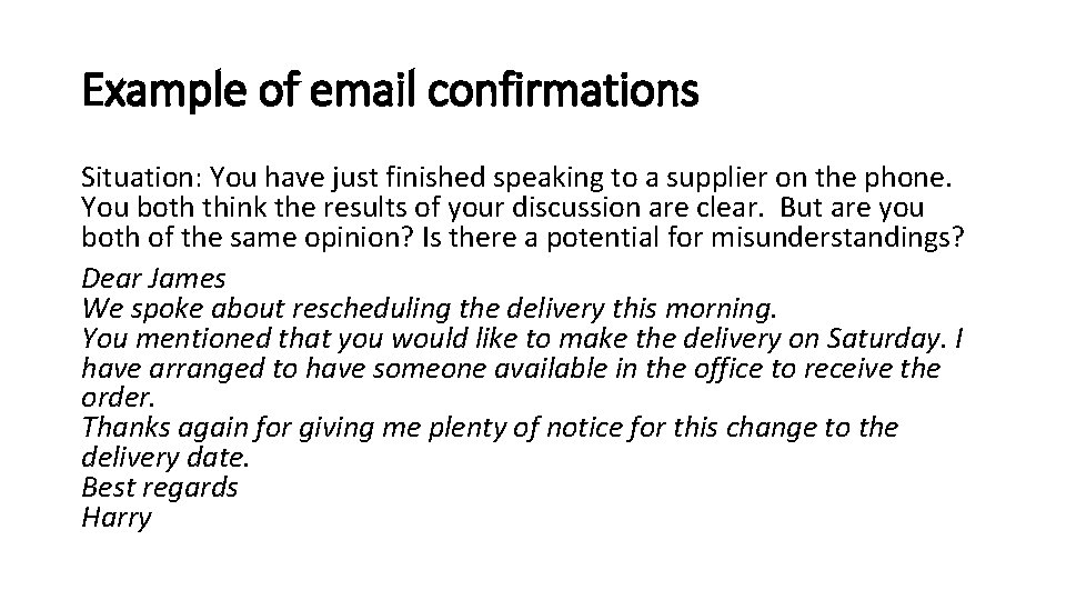 Example of email confirmations Situation: You have just finished speaking to a supplier on