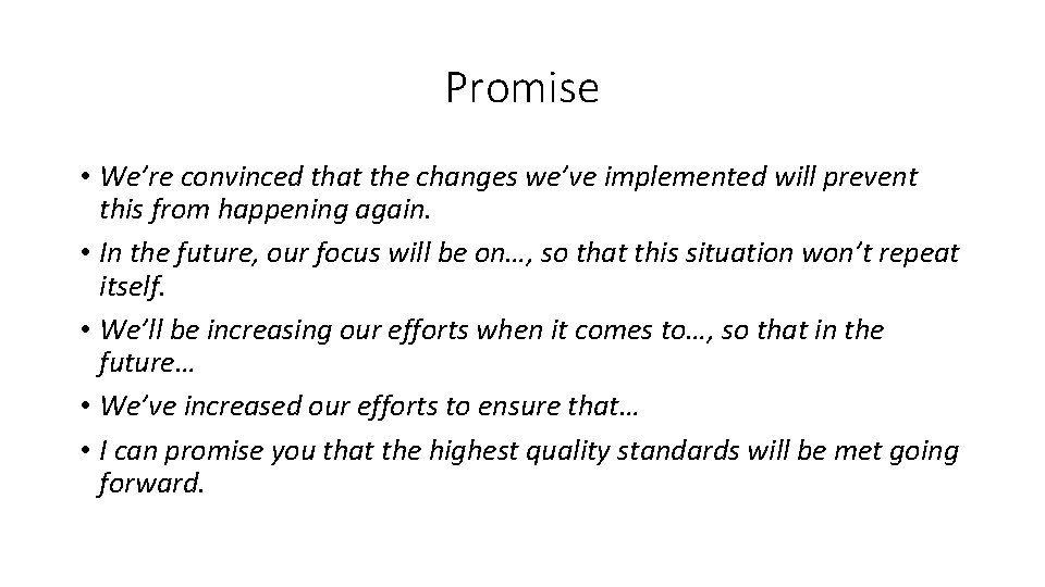 Promise • We’re convinced that the changes we’ve implemented will prevent this from happening