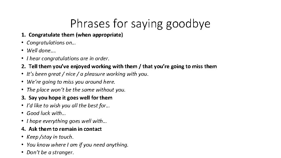 Phrases for saying goodbye 1. Congratulate them (when appropriate) • Congratulations on… • Well