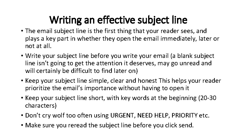 Writing an effective subject line • The email subject line is the first thing