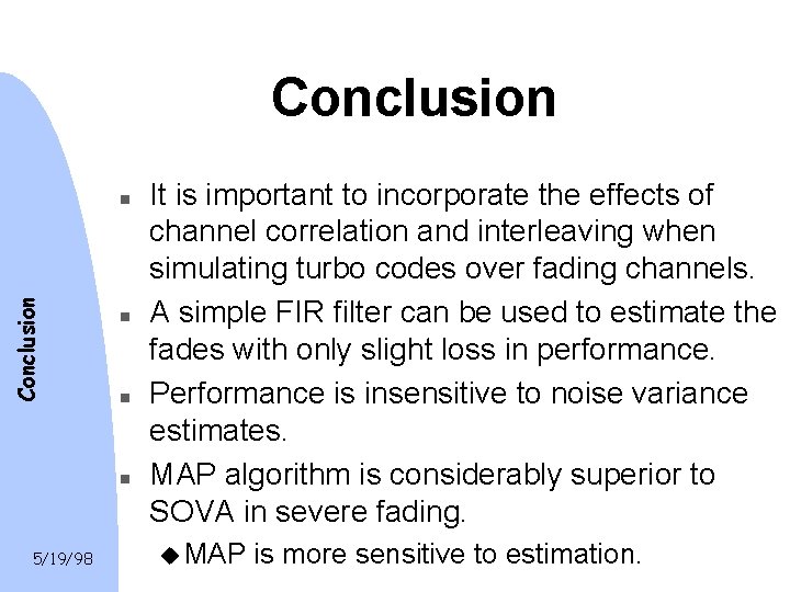 Conclusion n n 5/19/98 It is important to incorporate the effects of channel correlation Conclusion n n 5/19/98 It is important to incorporate the effects of channel correlation