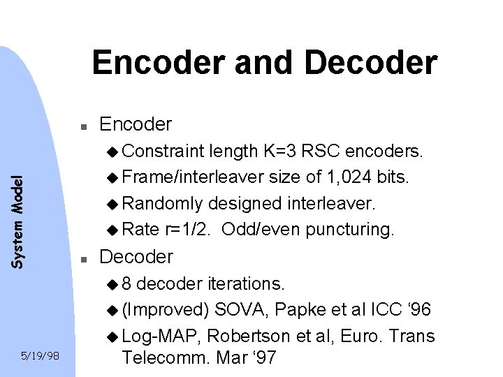 Encoder and Decoder n Encoder System Model u Constraint length K=3 RSC encoders. u Encoder and Decoder n Encoder System Model u Constraint length K=3 RSC encoders. u