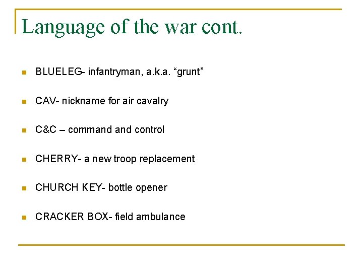 Language of the war cont. n BLUELEG- infantryman, a. k. a. “grunt” n CAV-