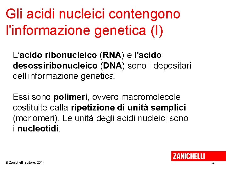 Gli acidi nucleici contengono l'informazione genetica (I) L’acido ribonucleico (RNA) e l'acido desossiribonucleico (DNA)