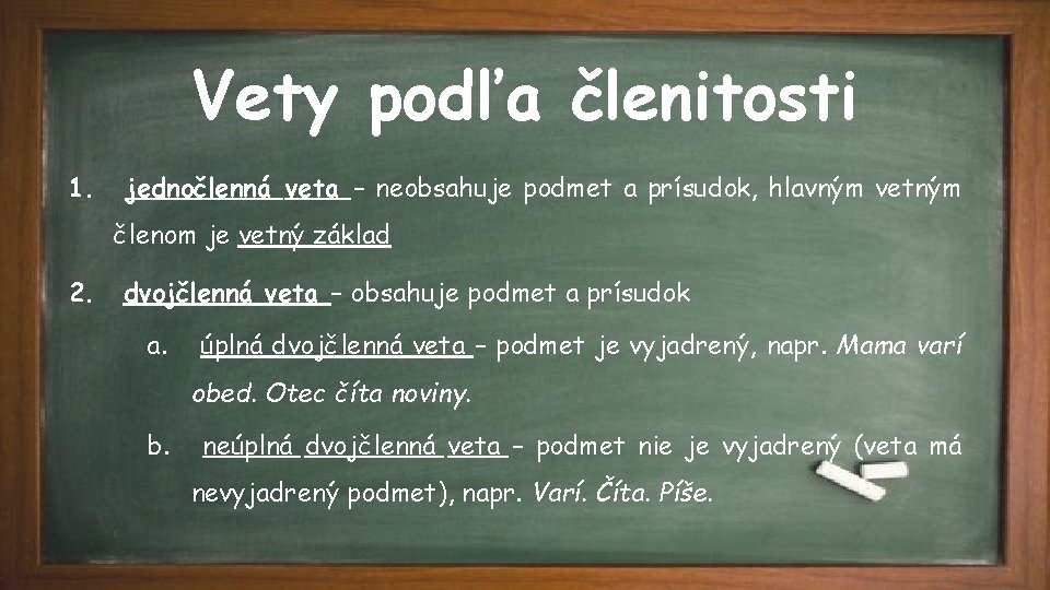 Vety podľa členitosti 1. jednočlenná veta – neobsahuje podmet a prísudok, hlavným vetným členom