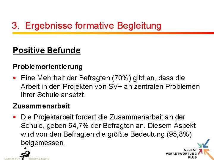 3. Ergebnisse formative Begleitung Positive Befunde Problemorientierung § Eine Mehrheit der Befragten (70%) gibt