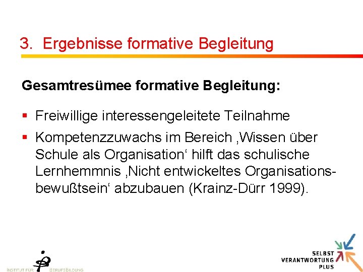 3. Ergebnisse formative Begleitung Gesamtresümee formative Begleitung: § Freiwillige interessengeleitete Teilnahme § Kompetenzzuwachs im