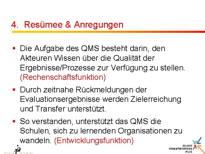 4. Resümee & Anregungen § Die Aufgabe des QMS besteht darin, den Akteuren Wissen