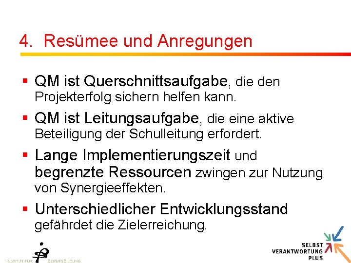 4. Resümee und Anregungen § QM ist Querschnittsaufgabe, die den Projekterfolg sichern helfen kann.