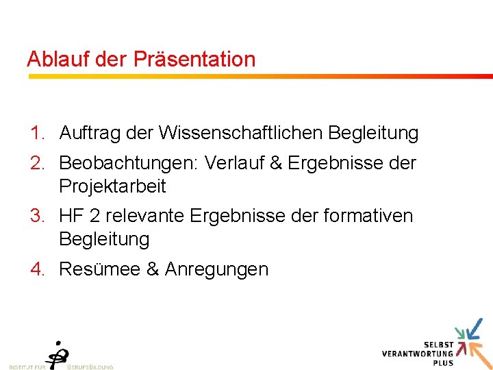 Ablauf der Präsentation 1. Auftrag der Wissenschaftlichen Begleitung 2. Beobachtungen: Verlauf & Ergebnisse der