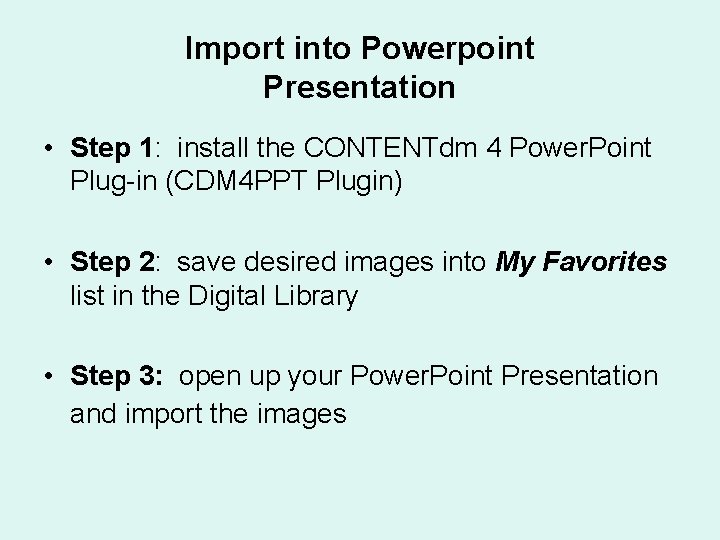 Import into Powerpoint Presentation • Step 1: install the CONTENTdm 4 Power. Point Plug-in