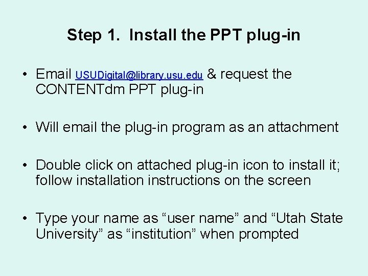 Step 1. Install the PPT plug-in • Email USUDigital@library. usu. edu & request the