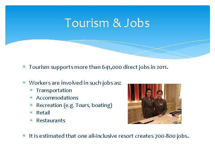 Tourism & Jobs Tourism supports more than 641, 000 direct jobs in 2011. Workers