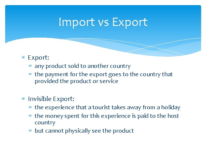 Import vs Export: any product sold to another country the payment for the export