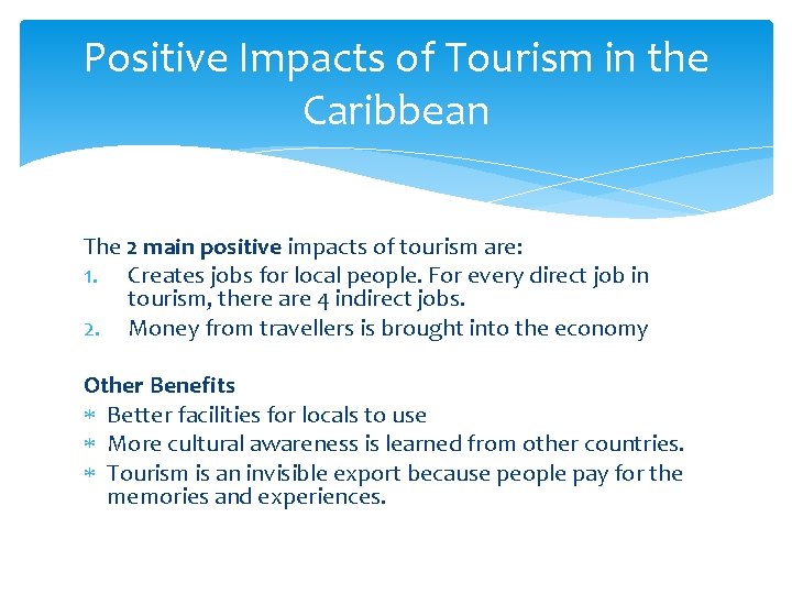 Positive Impacts of Tourism in the Caribbean The 2 main positive impacts of tourism
