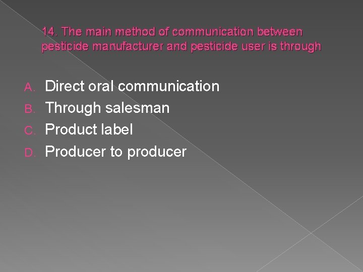 14. The main method of communication between pesticide manufacturer and pesticide user is through