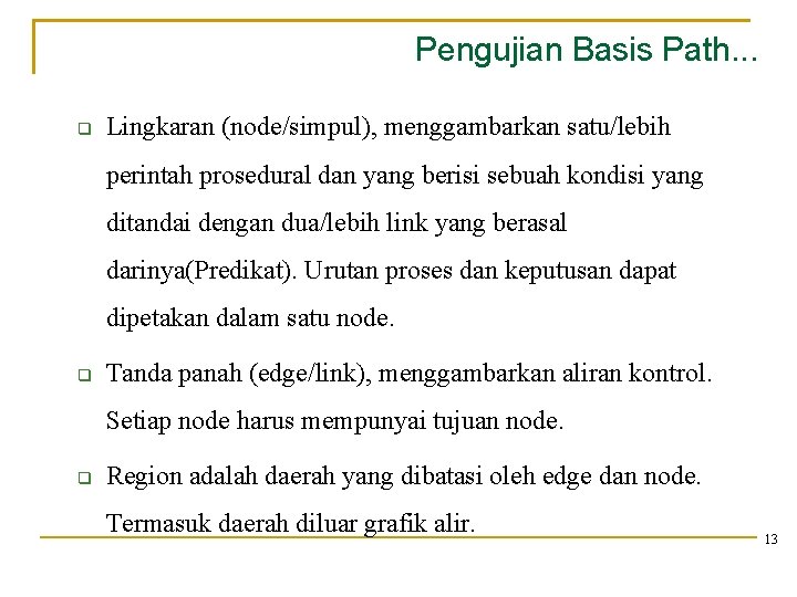 Pengujian Basis Path. . . Lingkaran (node/simpul), menggambarkan satu/lebih perintah prosedural dan yang berisi