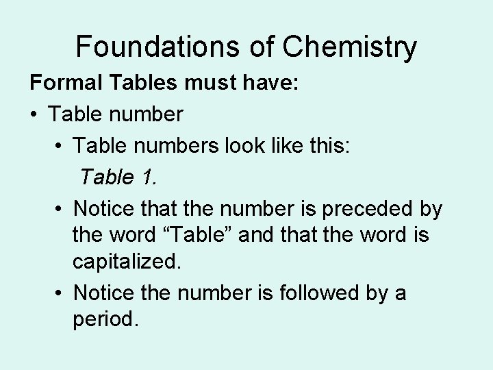Foundations of Chemistry Formal Tables must have: • Table numbers look like this: Table