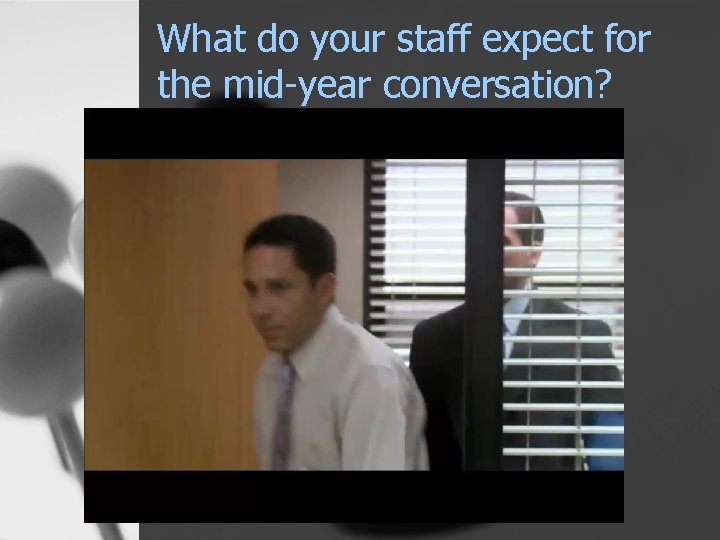 What do your staff expect for the mid-year conversation? 