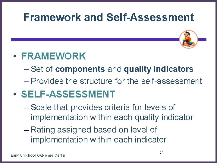 Framework and Self-Assessment • FRAMEWORK – Set of components and quality indicators – Provides