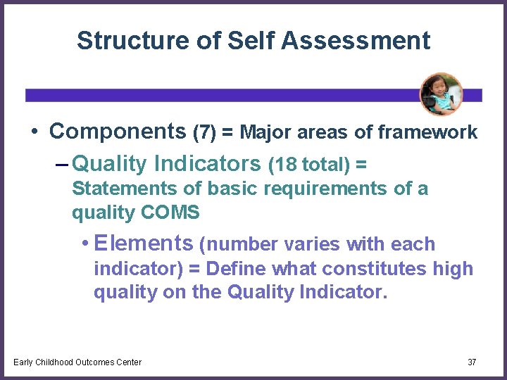 Structure of Self Assessment • Components (7) = Major areas of framework – Quality