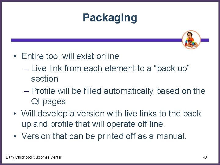 Packaging • Entire tool will exist online – Live link from each element to