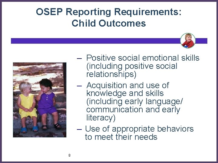 OSEP Reporting Requirements: Child Outcomes – Positive social emotional skills (including positive social relationships)