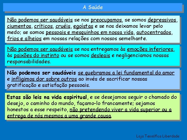 A Saúde Não podemos ser saudáveis se nos preocupamos, se somos depressivos, ciumentos, críticos,