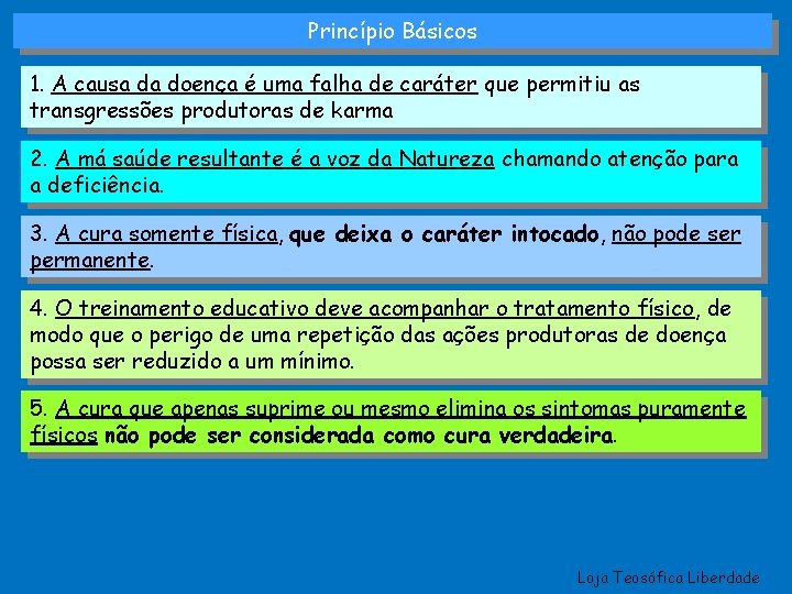 Princípio Básicos 1. A causa da doença é uma falha de caráter que permitiu