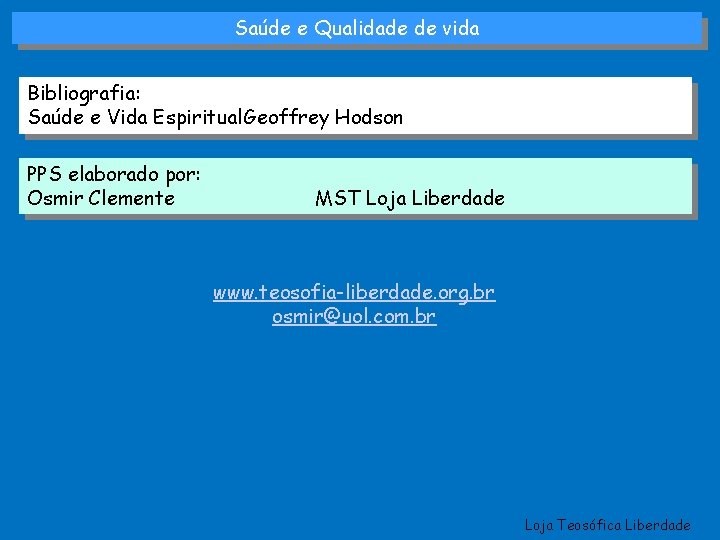 Saúde e Qualidade de vida Bibliografia: Saúde e Vida Espiritual. Geoffrey Hodson PPS elaborado