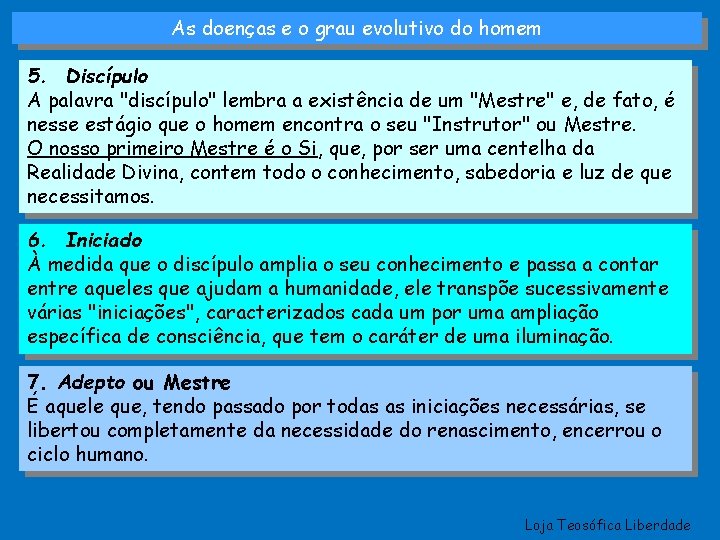 As doenças e o grau evolutivo do homem 5. Discípulo A palavra "discípulo" lembra