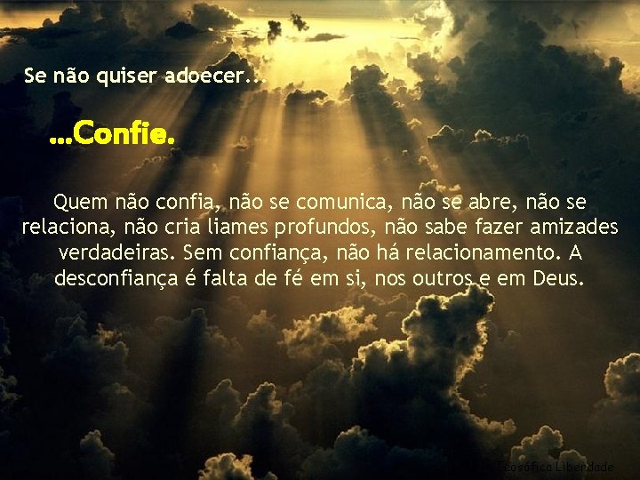 Se não quiser adoecer. . . Confie. Quem não confia, não se comunica, não