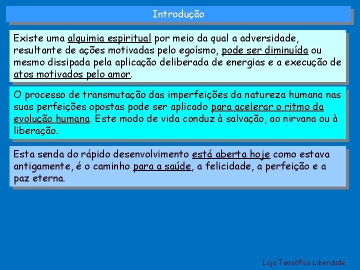 Introdução Existe uma alquimia espiritual por meio da qual a adversidade, resultante de ações