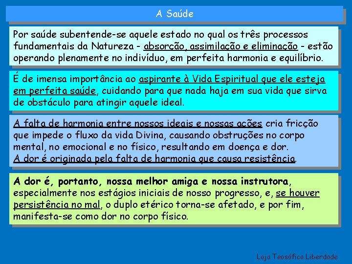 A Saúde Por saúde subentende-se aquele estado no qual os três processos fundamentais da