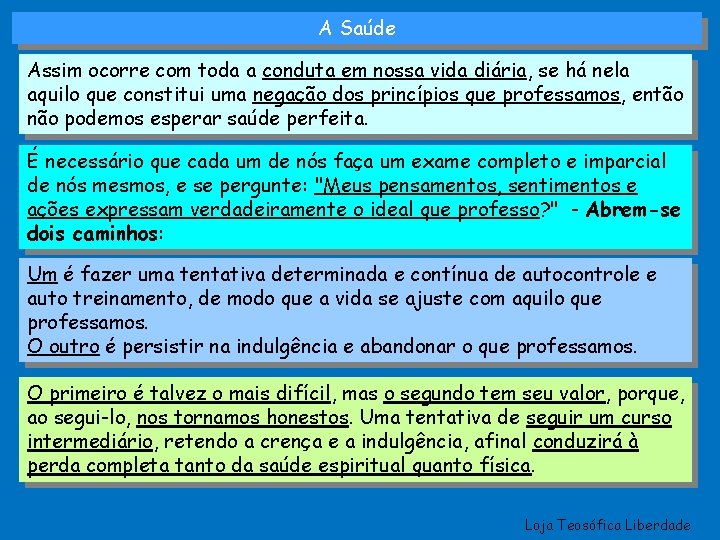 A Saúde Assim ocorre com toda a conduta em nossa vida diária, se há