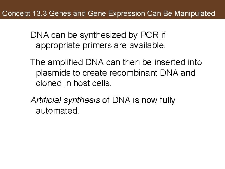 Concept 13. 3 Genes and Gene Expression Can Be Manipulated DNA can be synthesized