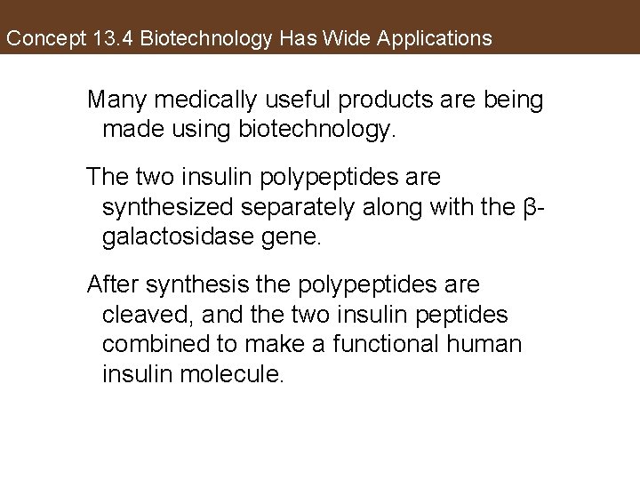 Concept 13. 4 Biotechnology Has Wide Applications Many medically useful products are being made