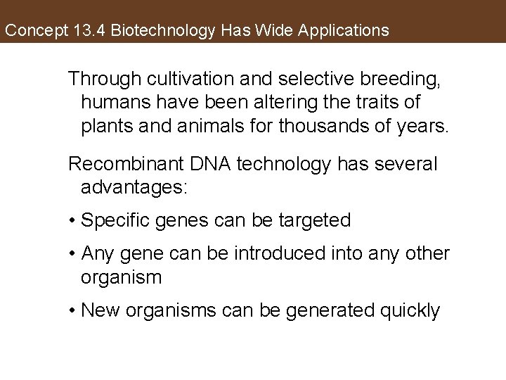 Concept 13. 4 Biotechnology Has Wide Applications Through cultivation and selective breeding, humans have