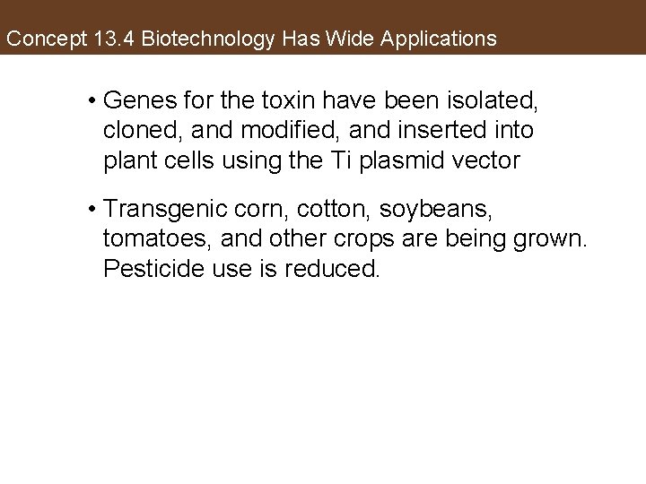 Concept 13. 4 Biotechnology Has Wide Applications • Genes for the toxin have been