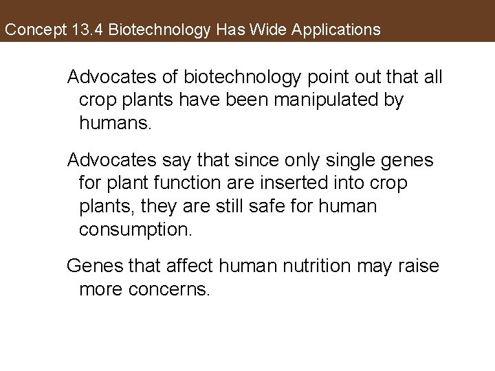 Concept 13. 4 Biotechnology Has Wide Applications Advocates of biotechnology point out that all