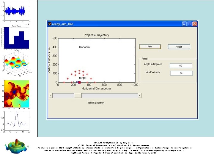 MATLAB for Engineers 3 E, by Holly Moore. © 2011 Pearson Education, Inc. , MATLAB for Engineers 3 E, by Holly Moore. © 2011 Pearson Education, Inc. ,