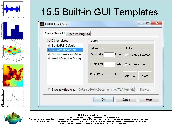 15. 5 Built-in GUI Templates MATLAB for Engineers 3 E, by Holly Moore. © 15. 5 Built-in GUI Templates MATLAB for Engineers 3 E, by Holly Moore. ©