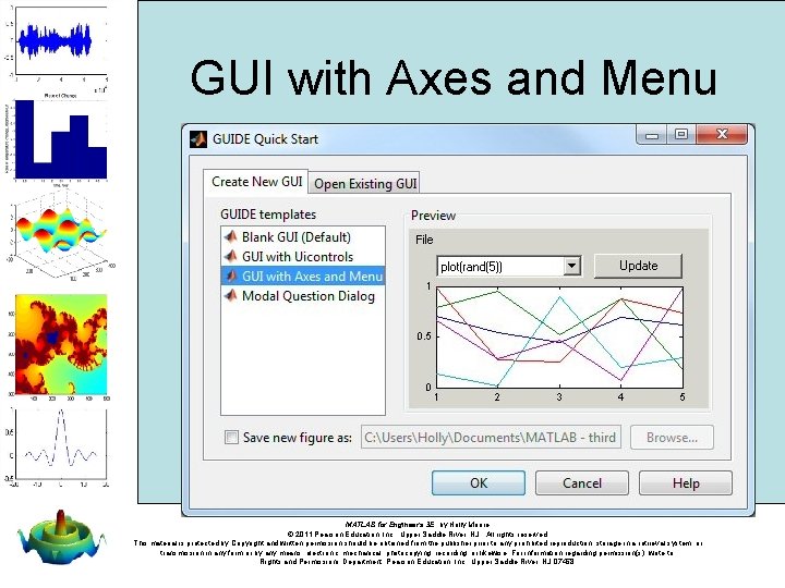 GUI with Axes and Menu MATLAB for Engineers 3 E, by Holly Moore. © GUI with Axes and Menu MATLAB for Engineers 3 E, by Holly Moore. ©