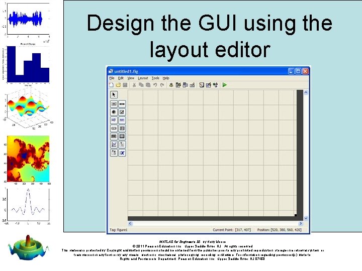 Design the GUI using the layout editor MATLAB for Engineers 3 E, by Holly Design the GUI using the layout editor MATLAB for Engineers 3 E, by Holly