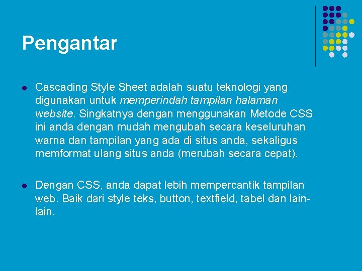 Pengantar l Cascading Style Sheet adalah suatu teknologi yang digunakan untuk memperindah tampilan halaman