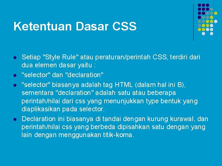 Ketentuan Dasar CSS l l Setiap "Style Rule" atau peraturan/perintah CSS, terdiri dari dua