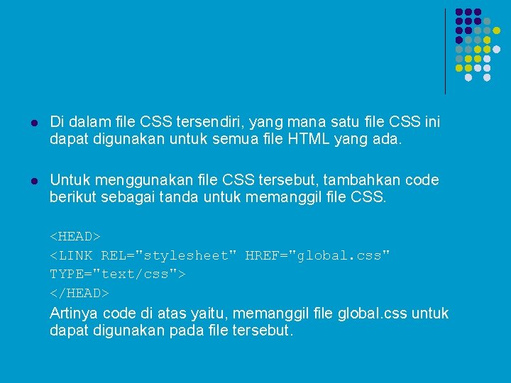 l Di dalam file CSS tersendiri, yang mana satu file CSS ini dapat digunakan