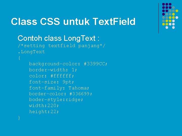Class CSS untuk Text. Field Contoh class Long. Text : /*setting textfield panjang*/. Long.