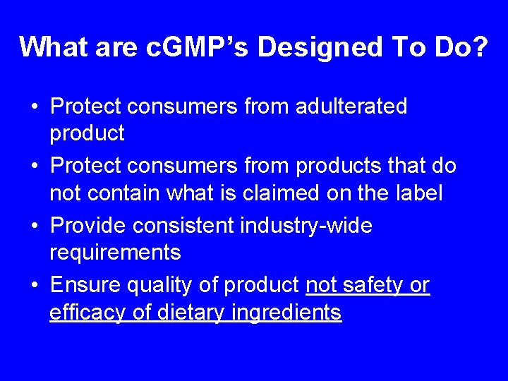What are c. GMP’s Designed To Do? • Protect consumers from adulterated product •