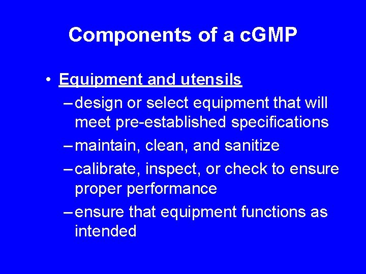 Components of a c. GMP • Equipment and utensils – design or select equipment